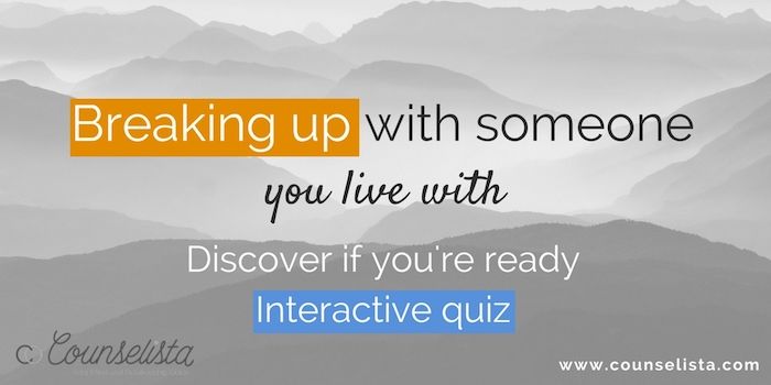 Relationships Matter  May  8, How to break up with someone you live with. Incl. interactive quiz