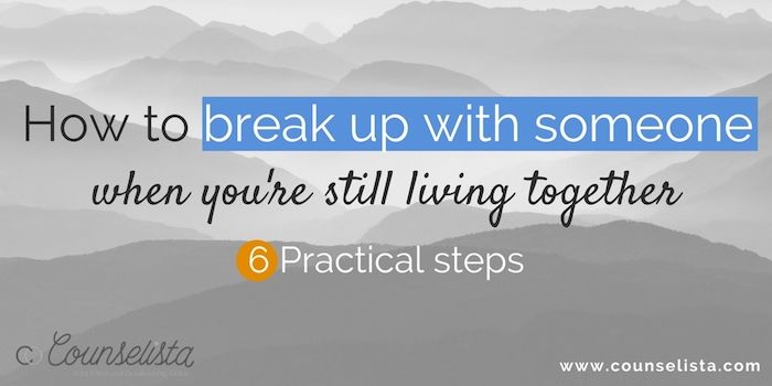Relationships Matter  May  8, How to break up with someone you live with. Incl. interactive quiz