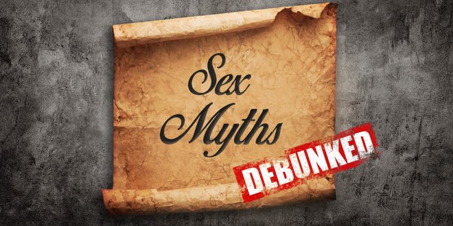 Blog Exercise Food Masturbation Tips Myths Penis Sex Facts Sex Tips & Advice  Debunking Commonly-believed Sex Myths